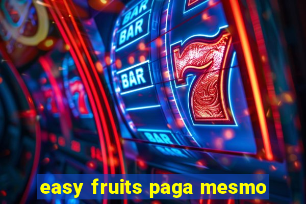 easy fruits paga mesmo