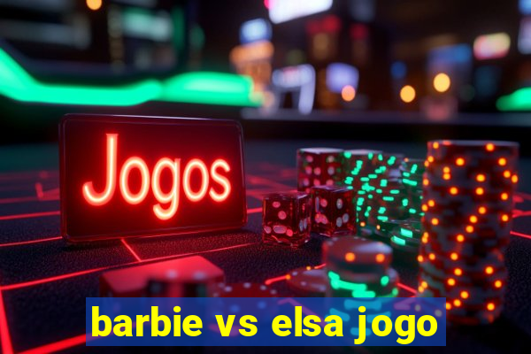 barbie vs elsa jogo