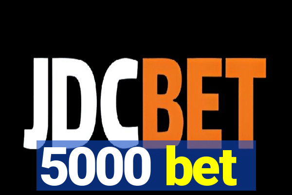 5000 bet