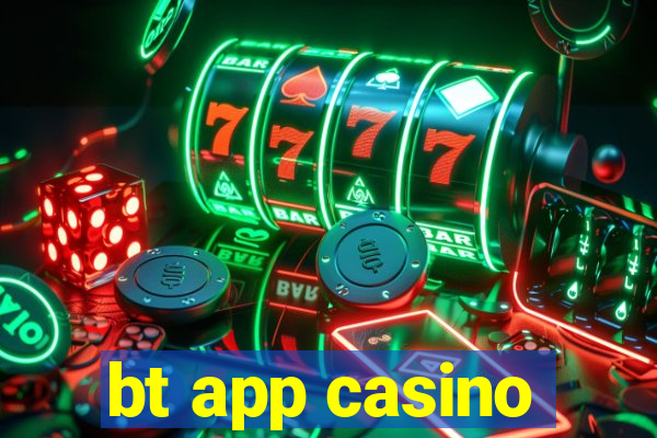 bt app casino