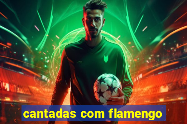 cantadas com flamengo