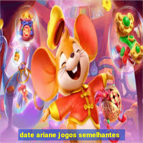 date ariane jogos semelhantes