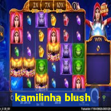 kamilinha blush