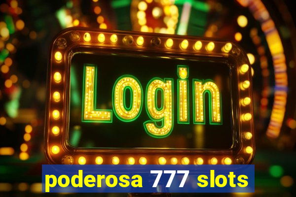 poderosa 777 slots