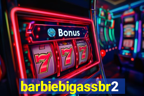 barbiebigassbr2