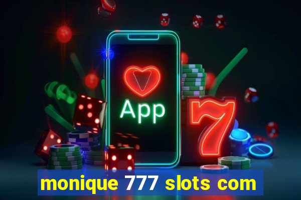 monique 777 slots com