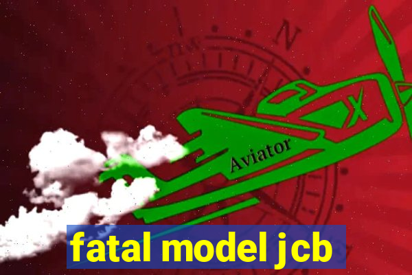 fatal model jcb