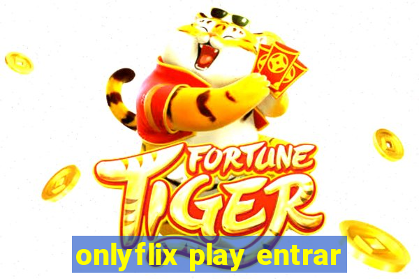 onlyflix play entrar