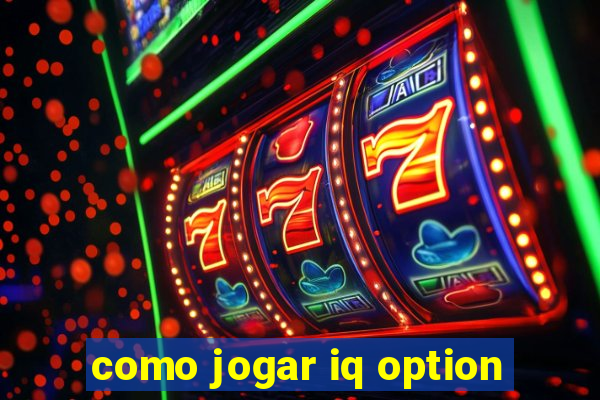 como jogar iq option