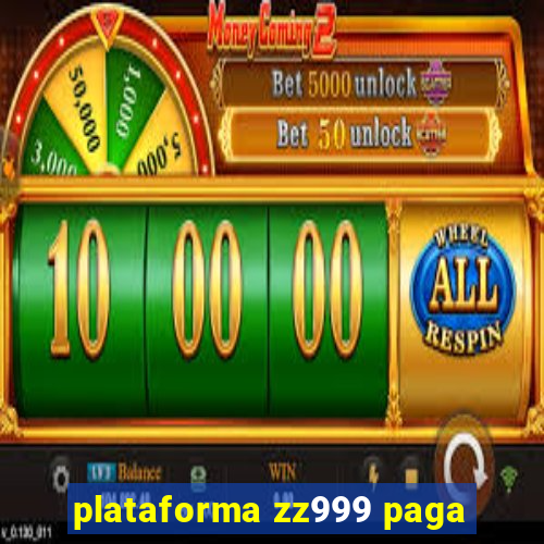 plataforma zz999 paga