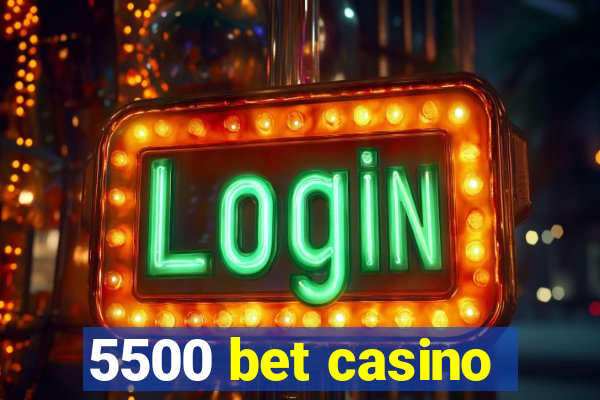 5500 bet casino