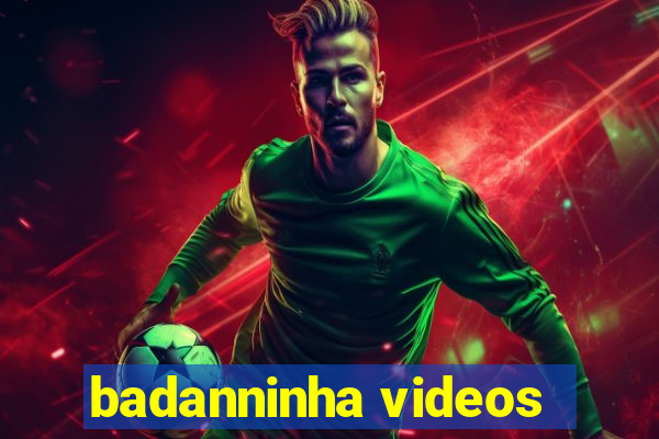 badanninha videos