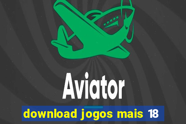 download jogos mais 18