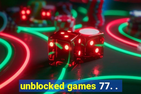 unblocked games 77. .