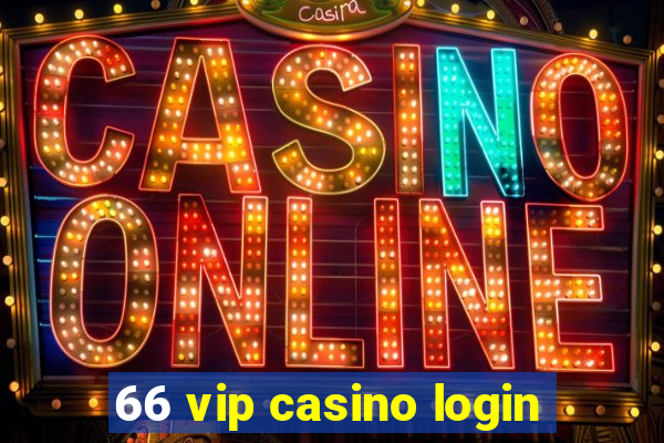 66 vip casino login