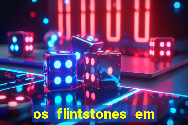 os flintstones em viva rock vegas filme completo dublado