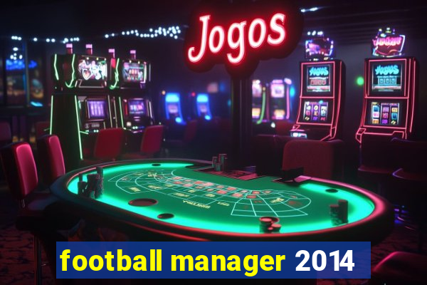 football manager 2014