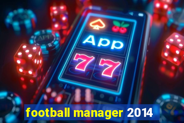 football manager 2014