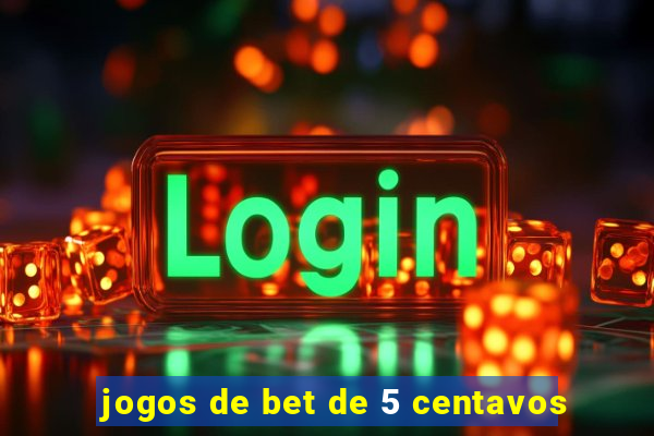 jogos de bet de 5 centavos