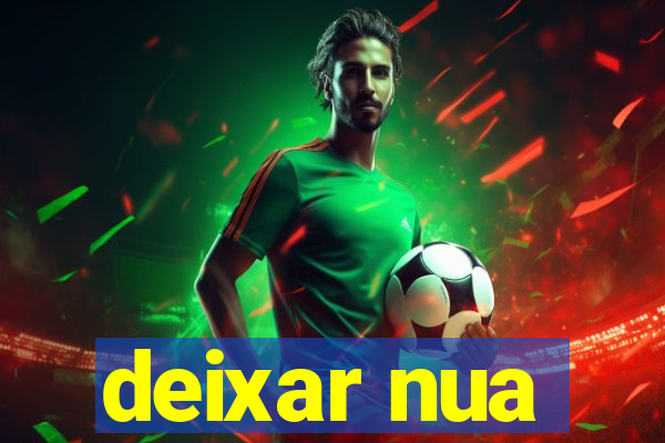 deixar nua