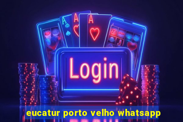 eucatur porto velho whatsapp