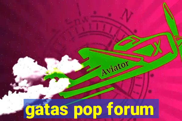 gatas pop forum