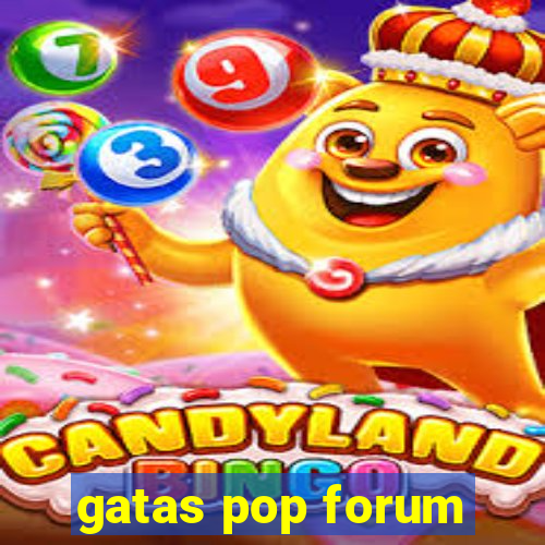 gatas pop forum