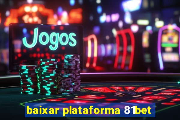 baixar plataforma 81bet