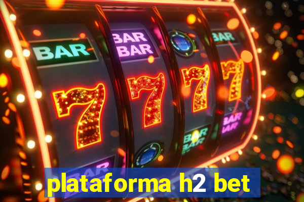 plataforma h2 bet