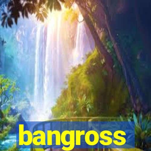 bangross