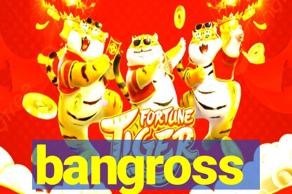 bangross