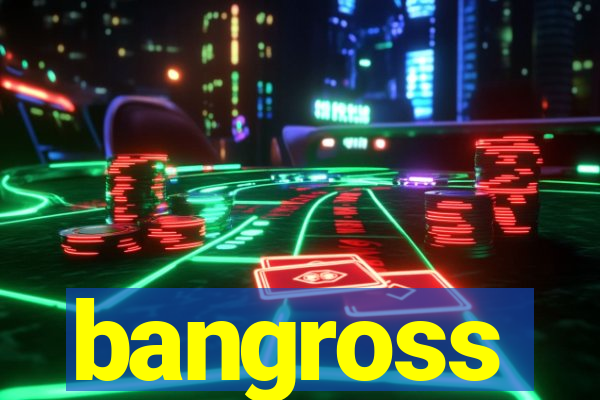 bangross