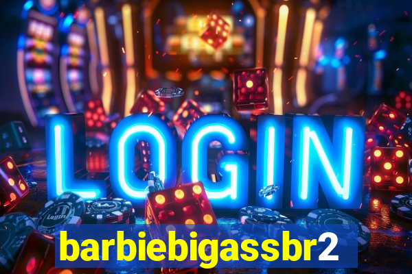 barbiebigassbr2