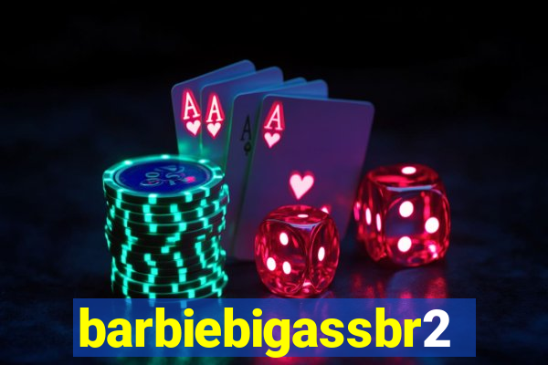 barbiebigassbr2