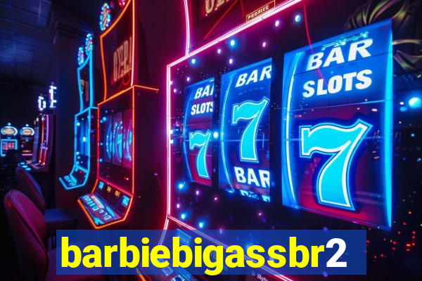 barbiebigassbr2