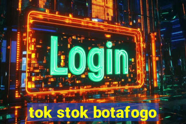 tok stok botafogo