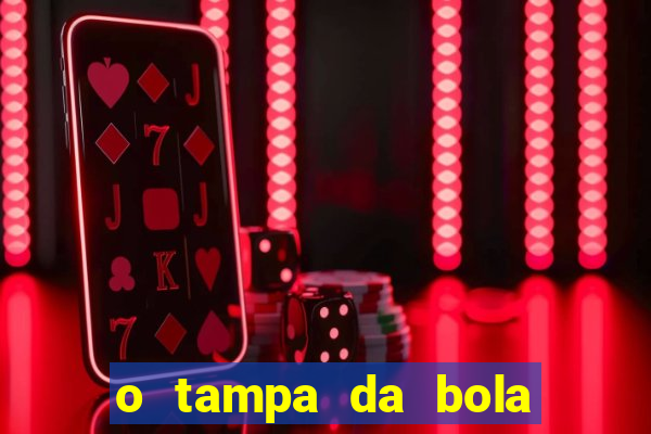 o tampa da bola ao vivo hoje