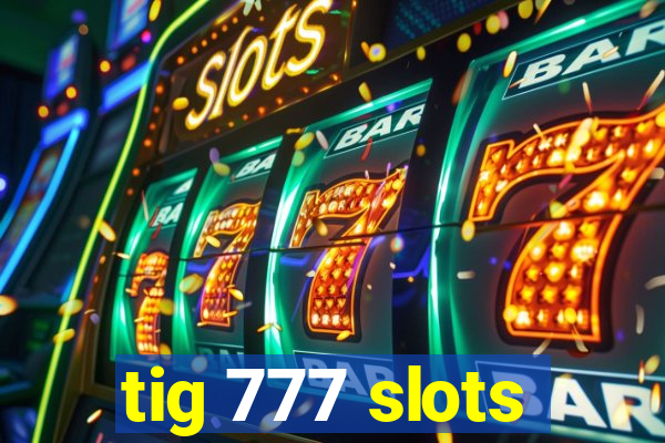 tig 777 slots