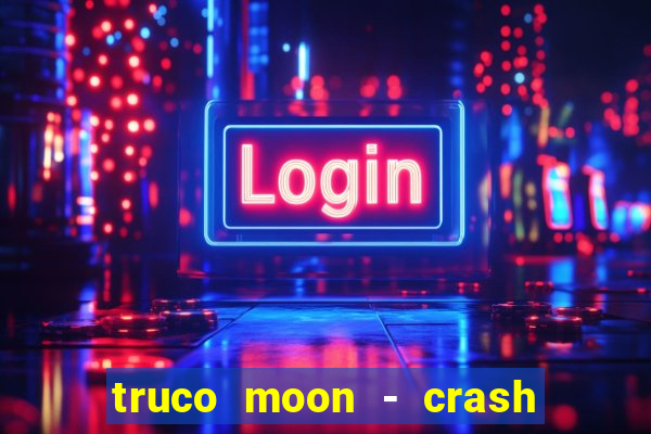 truco moon - crash & poker