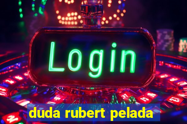 duda rubert pelada