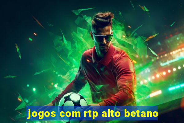 jogos com rtp alto betano