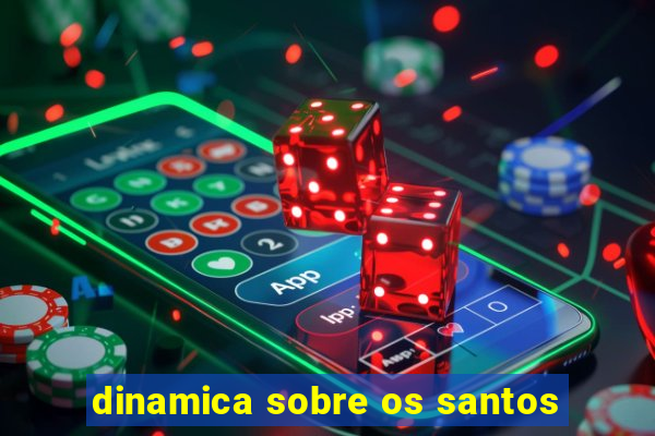 dinamica sobre os santos