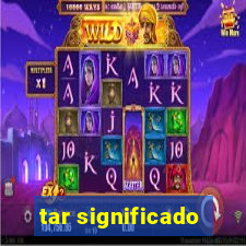 tar significado