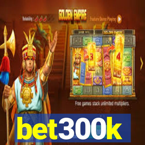 bet300k