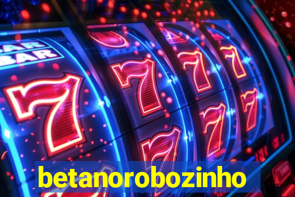 betanorobozinho