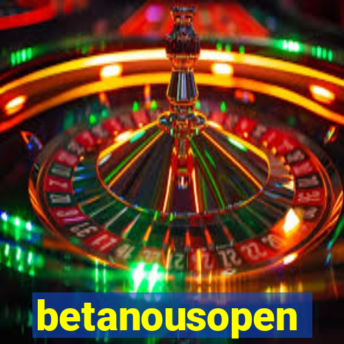 betanousopen