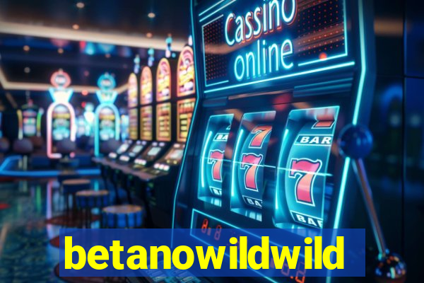 betanowildwild