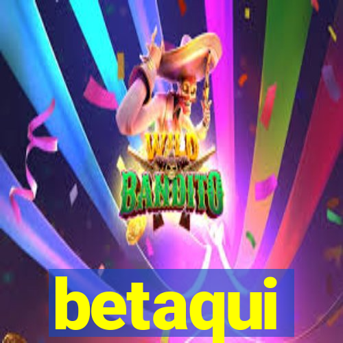 betaqui