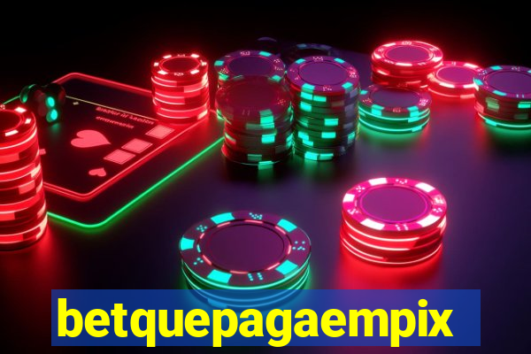 betquepagaempix