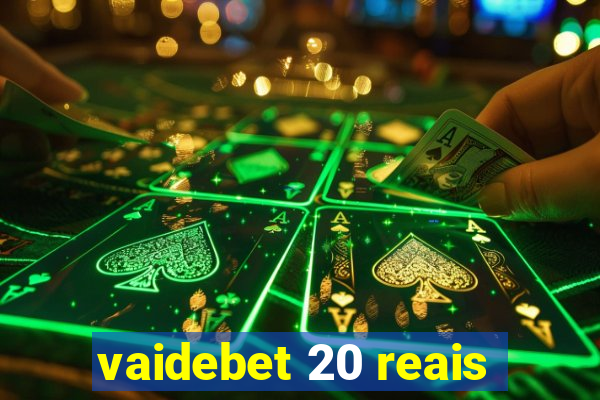 vaidebet 20 reais